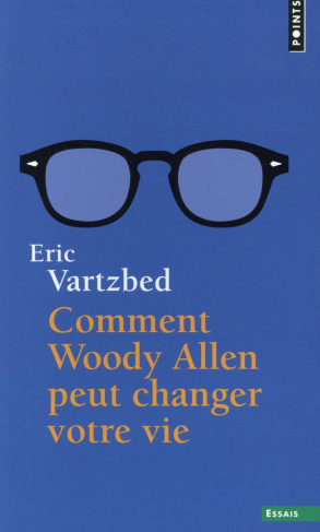 vartzbed-eric-comment-woody-allen-peut-changer-votre-vie_0