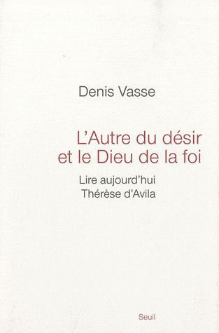 vasse-denis-l-autre-du-desir-et-le-dieu-de-la-foi-lire-aujourd-hui-therese-d-avila_0
