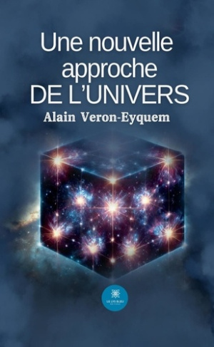 veron-eyquem-alain-une-nouvelle-approche-de-l-univers_0
