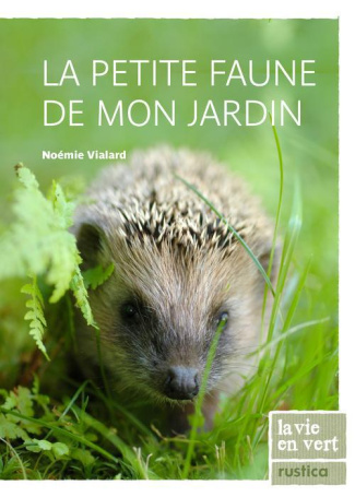 vialard-noemie-la-petite-faune-de-mon-jardin-la-decouvrir-l-attirer-la-proteger_0