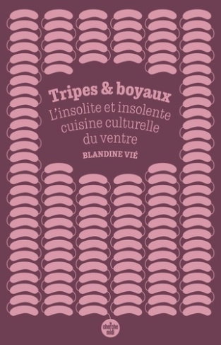 vie-blandine-tripes-et-boyaux-l-insolite-et-insolente-cuisine-culturelle-du-ventre_0