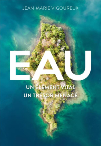 vigoureux-jean-marie-eau-un-element-vital-un-tresor-menace_0