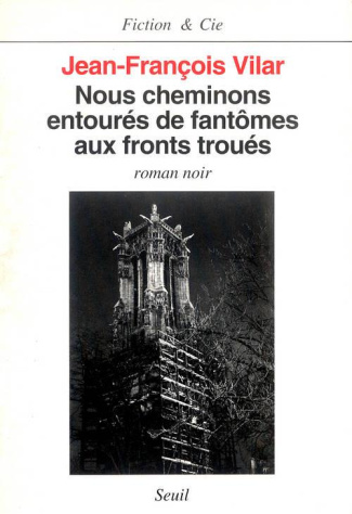 vilar-jean-francois-nous-cheminons-entoures-de-fantomes-aux-fronts-troues-roman-noir_0