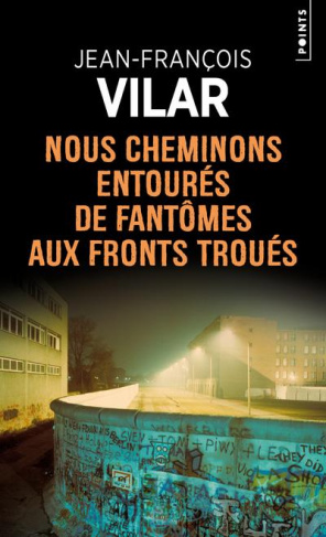 vilar-jean-francois-nous-cheminons-entoures-de-fantomes-aux-fronts-troues_0