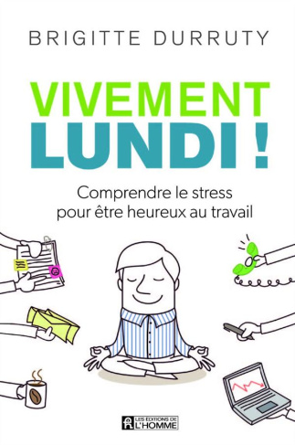 vivement-lundi-comprendre-le-stress-pour-etre-heureux-au-travail_0