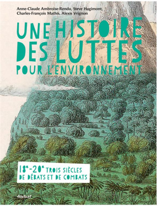 vrignon-alexis-3b-ambroise-rendu-anne-claude-3b-math-une-histoire-des-luttes-pour-l-environnement-18e-20e-trois-siecles-de-debats-et-de-combats_0