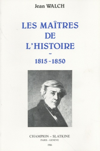 walch-jean-les-maitres-de-l-histoire-1815-1850-augustin-thierry-mignet-guizot-thiers-michelet-edgar-qu_0