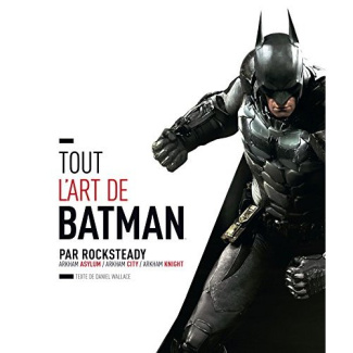wallace-daniel-3b-perdereau-cedric-tout-l-art-de-batman-par-rocksteady-arkham-asylum-arkham-city-arkham-knight_0