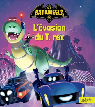 warner-bros-batwheels-l-evasion-du-t-rex-album-d-histoire_0
