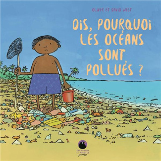 west-oliver-3b-west-david-3b-ploye-amelie-dis-pourquoi-les-oceans-sont-pollues_0