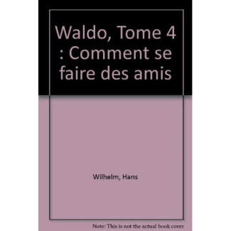 wilhelm-hans-waldo-tome-4-comment-se-faire-des-amis_0