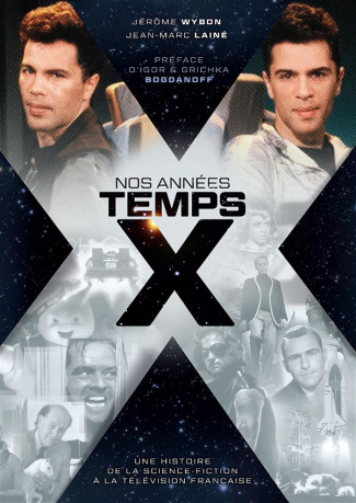 wybon-jerome-3b-laine-jean-marc-3b-bogdanov-grichka-nos-annees-temps-x-une-histoire-de-la-science-fiction-a-la-television-francaise_0