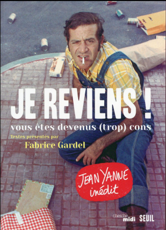 yanne-jean-3b-gardel-fabrice-3b-yanne-jean-christoph-je-reviens-vous-etes-devenus-trop-cons_0