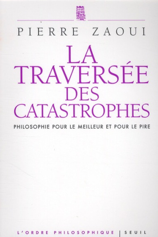 zaoui-pierre-la-traversee-des-catastrophes-philosophie-pour-le-meilleur-et-pour-le-pire_0