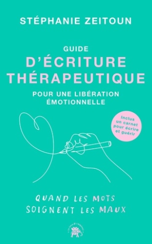 zeitoun-stephanie-un-guide-d-ecriture-therapeutique-pour-une-liberation-emotionnelle-quand-les-mots-soignent-les-maux_0