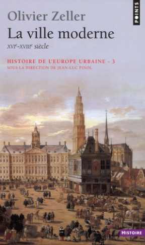 zeller-olivier-3b-pinol-jean-luc-histoire-de-l-europe-urbaine-tome-3-la-ville-moderne-xvi-xviiie-siecle_0