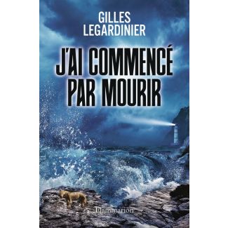 legardinier-gilles-j-ai-commence-par-mourir_0