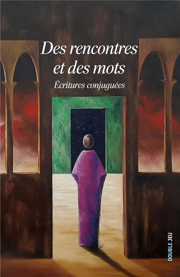 Des rencontres et des mots. Ecritures conjuguées