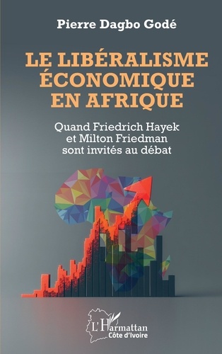 Le libéralisme économique en Afrique. Quand Friedrich Hayek et Milton Friedman sont invités au débat