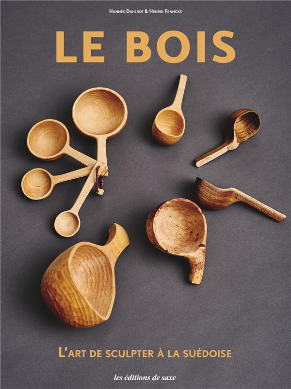 Le bois. L'art de scuplter à la suédoise