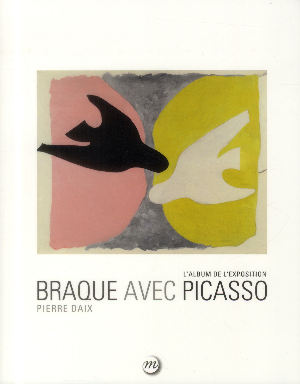 Braque avec Picasso. L'album de l'exposition. Paris, Grand Palais, Galeries nationales 16 septembre