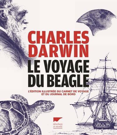 Le voyage du Beagle. L'édition illustrée du carnet de voyage et du journal de bord