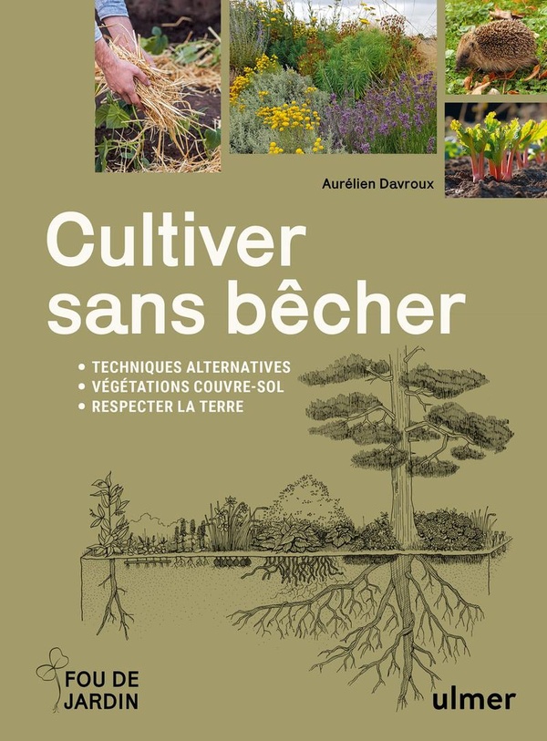Cultiver sans bêcher. Techniques alternatives, végétation couvre-sol, respecter la terre