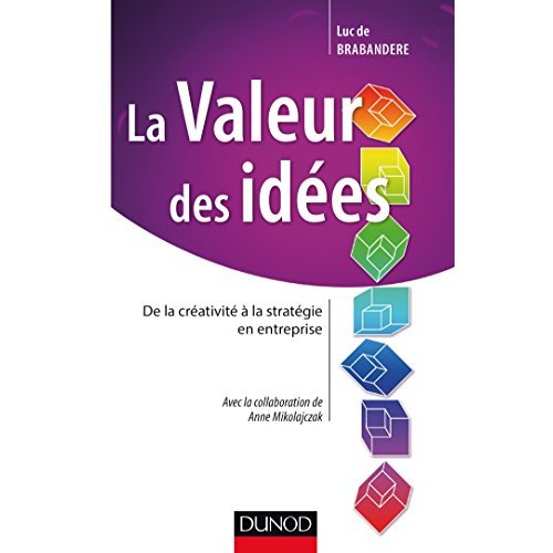 La valeur des idées. De la créativité à la stratégie en entreprise