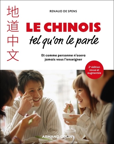 Le chinois tel qu'on le parle. Et comme personne n'osera jamais vous l'enseigner, 2e édition