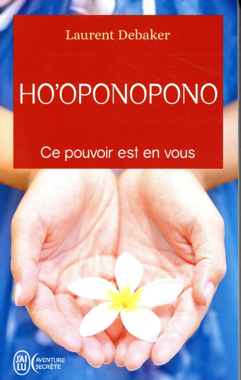 Ho'oponopono. Ce pouvoir est en vous