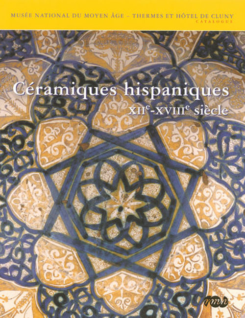 Céramiques hispaniques. XIIème-XVIIIème siècles
