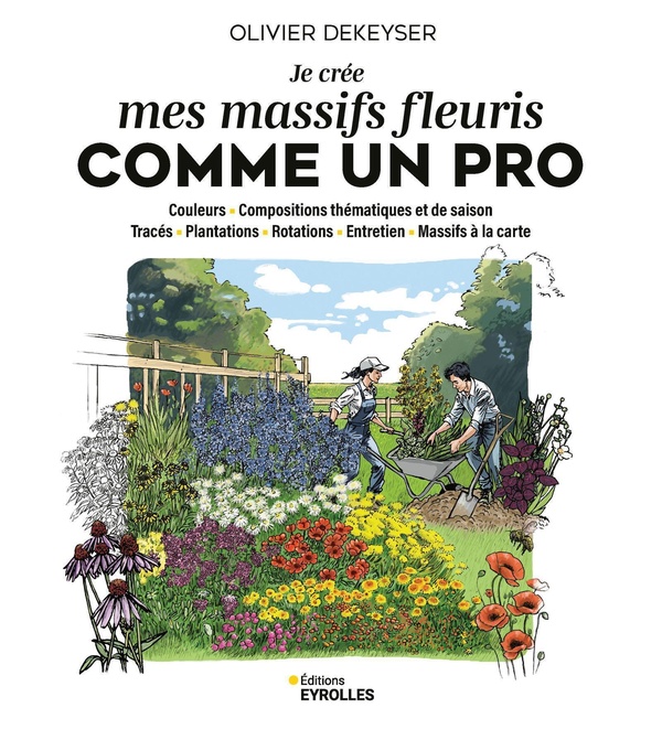 Je crée mes massifs fleuris comme un pro. Couleurs - Compositions thématiques et de saison - Tracés