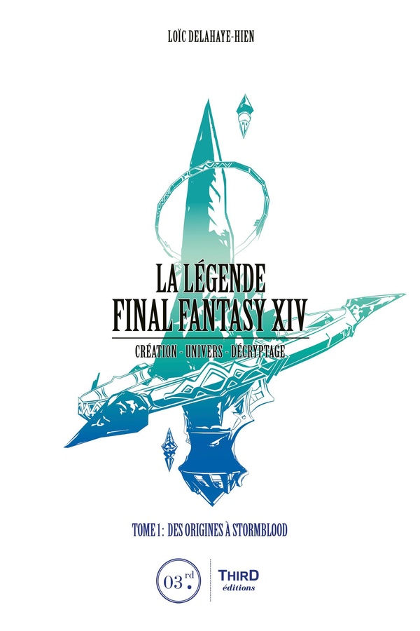 La légende Final Fantasy XIV. Tome 1, Des origines à Stormblood