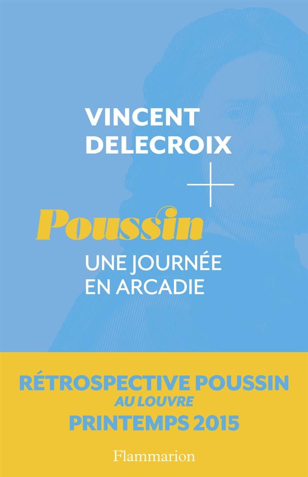 Poussin. Une journée en Arcadie