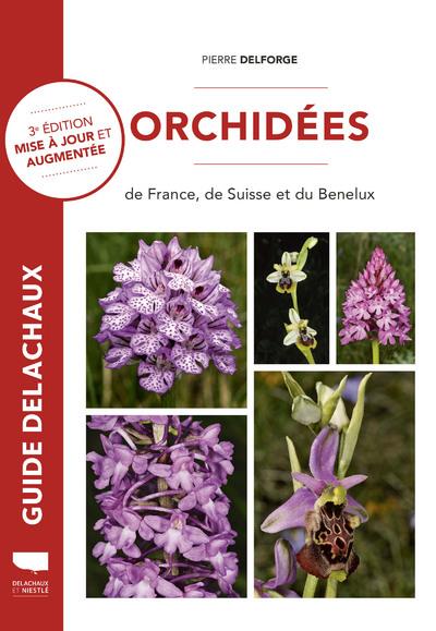 Orchidées de France, de Suisse et du Benelux. 3e édition revue et augmentée
