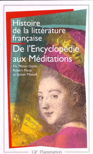 Histoire de la littérature française. De l'Encyclopédie aux Méditations