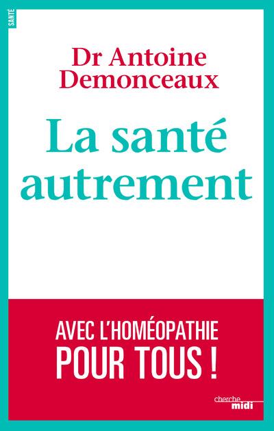 La santé autrement. Avec l'homéopathie pour tous !