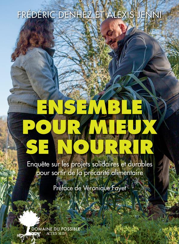 Ensemble pour mieux se nourrir. Enquête sur les projets solidaires et durables pour sortir de la pré