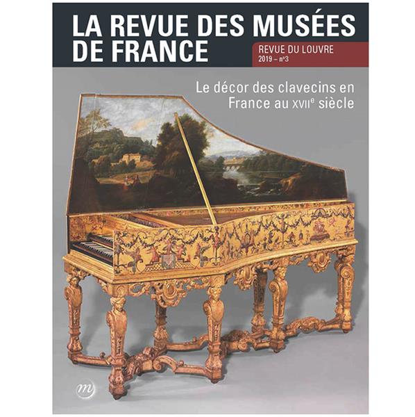 La revue des musées de France. Revue du Louvre N° 3/2019 : Le décor des clavecins en France au XVIIe