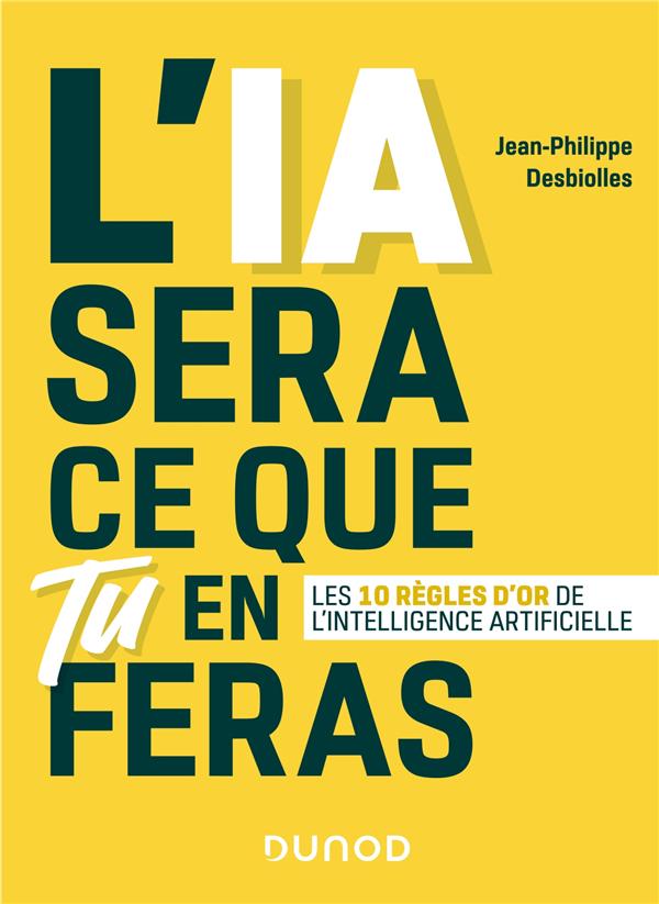 L'IA sera ce que tu en feras. Les 10 règles d'or de l'intelligence artificielle