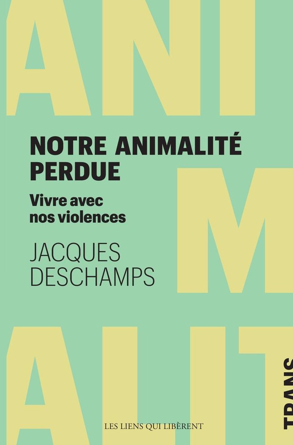 Notre animalité perdue. Vivre avec nos violences