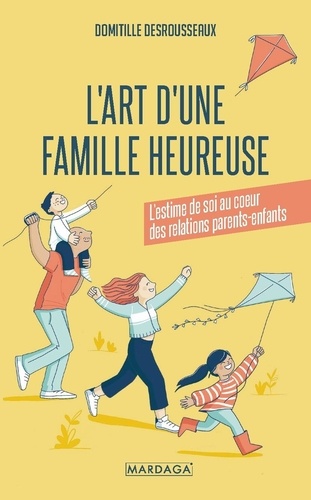 L’art d’une famille heureuse. L’estime de soi au coeur des relations parents-enfants