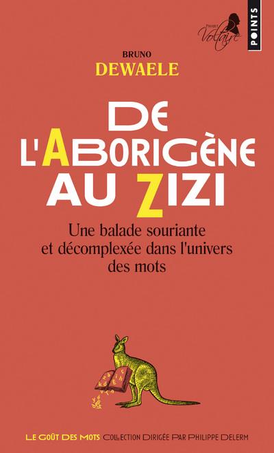 De l'Aborigène au Zizi. Une balade souriante et décomplexée dans l'univers des mots