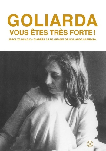 Goliarda, vous êtes très forte ! D'après Le fil de midi