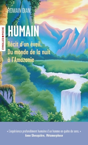 Humain. Récit d'un éveil - Du monde de la nuit à l'Amazonie