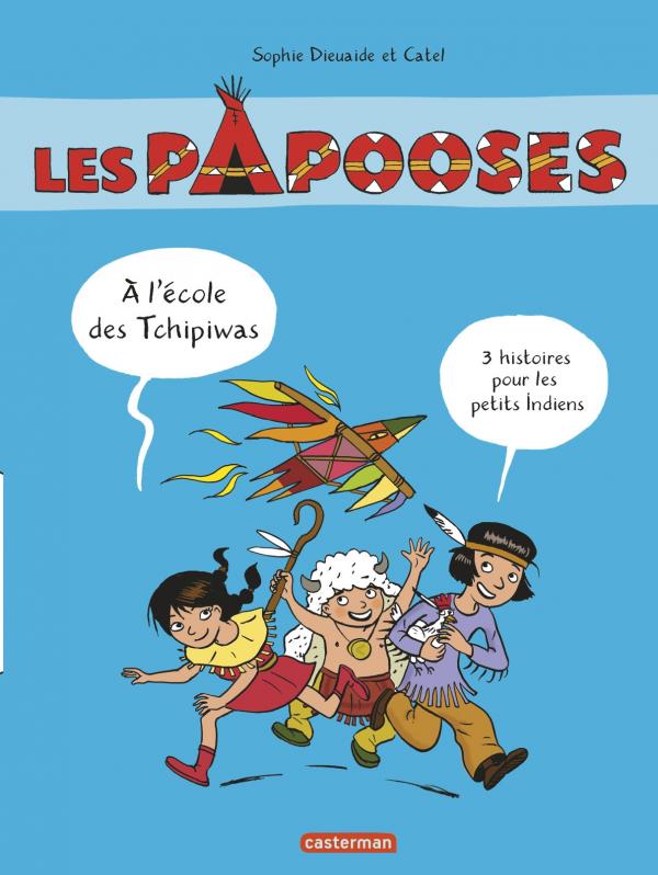 Les Papooses : A l'école des Tchipiwas. 3 histoires pour petits Indiens