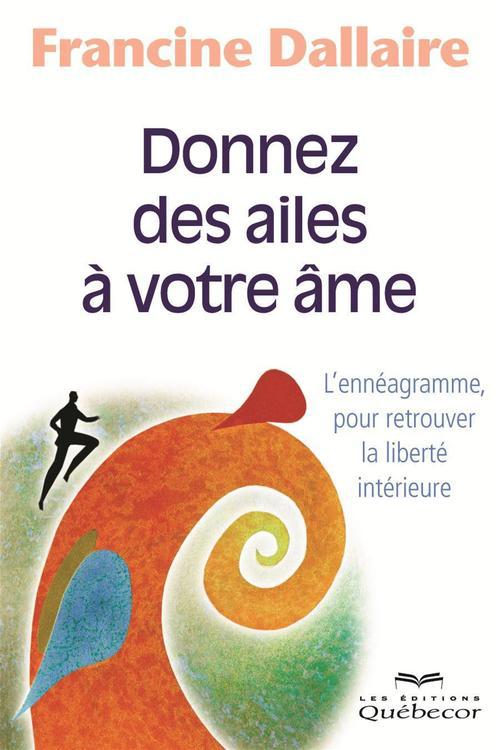 Donnez des ailes à votre âme. L'ennéagramme, pour retrouver la liberté intérieure, 2e édition
