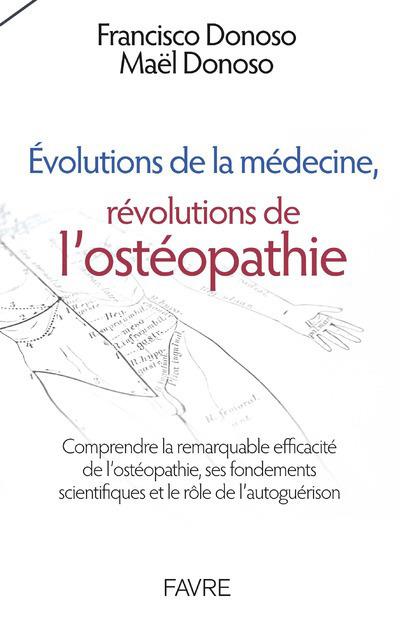 Evolutions de la médécine, révolutions de l'ostéopathie. Comprendre la remarquable efficacité de l'o