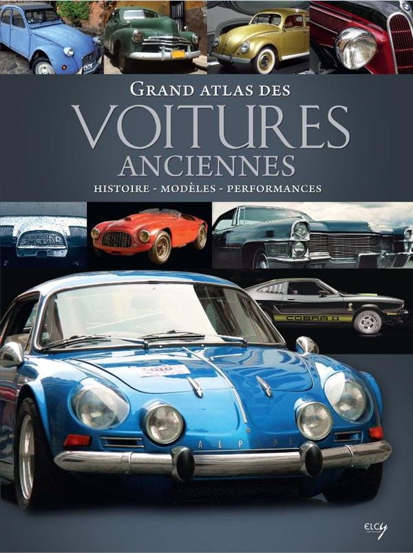 Grand atlas des voitures anciennes. Histoire, modèles, performances