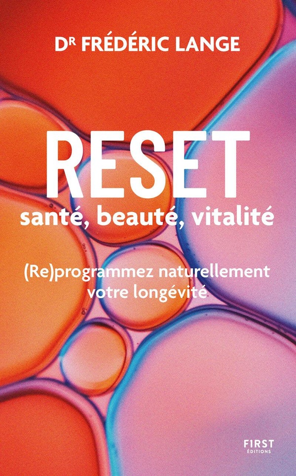 Reset santé, beauté, vitalité. (Re)programmez naturellement votre longévité